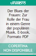 Der Blues der Frauen: Zur Rolle der Frau in einem Genre der populären Musik. E-book. Formato PDF ebook