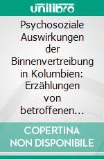 Psychosoziale Auswirkungen der Binnenvertreibung in Kolumbien: Erzählungen von betroffenen Kindern in Bucaramanga, Kolumbien. E-book. Formato PDF ebook