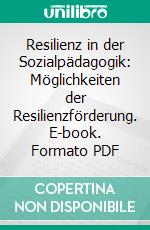 Resilienz in der Sozialpädagogik: Möglichkeiten der Resilienzförderung. E-book. Formato PDF ebook di Christina Witteck