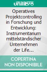 Operatives Projektcontrolling in Forschung und Entwicklung: Instrumentarium mittelständischer Unternehmen der Life Sciences. E-book. Formato PDF ebook di Jörg Zotzmann