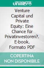 Venture Capital und Private Equity: Eine Chance für Privatinvestoren?. E-book. Formato PDF ebook