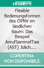 Flexible Bedienungsformen des ÖPNV im ländlichen Raum: Das Beispiel AnrufSammelTaxi (AST) Jülich. E-book. Formato PDF