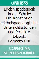 Erlebnispädagogik in der Schule: Die Konzeption erlebnispädagogischer Unterrichtsstunden und Projekte. E-book. Formato PDF ebook di Andreas Vent-Schmidt