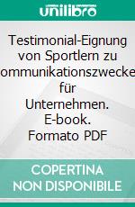 Testimonial-Eignung von Sportlern zu Kommunikationszwecken für Unternehmen. E-book. Formato PDF ebook