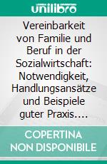 Vereinbarkeit von Familie und Beruf in der Sozialwirtschaft: Notwendigkeit, Handlungsansätze und Beispiele guter Praxis. E-book. Formato PDF ebook di Julia Staiger-Engel