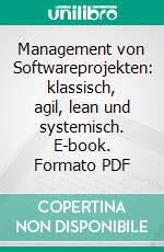 Management von Softwareprojekten: klassisch, agil, lean und systemisch. E-book. Formato PDF ebook di Fahim Halamzie