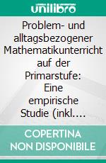 Problem- und alltagsbezogener Mathematikunterricht auf der Primarstufe: Eine empirische Studie (inkl. Lehrerausgabe mit Ideen für den Unterricht). E-book. Formato PDF ebook