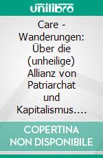 Care - Wanderungen: Über die (unheilige) Allianz von Patriarchat und Kapitalismus. E-book. Formato PDF ebook