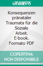 Konsequenzen pränataler Traumata für die Soziale Arbeit. E-book. Formato PDF ebook di Annika Christiansen