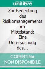 Zur Bedeutung des Risikomanagements im Mittelstand: Eine Untersuchung des Verbreitungsgrades und der verwendeten Instrumente. E-book. Formato PDF