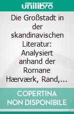 Die Großstadt in der skandinavischen Literatur: Analysiert anhand der Romane Hærværk, Rand, Röda Rummet, Sult und Stuk. E-book. Formato PDF ebook