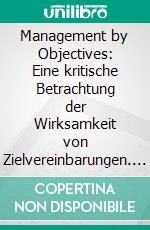 Management by Objectives: Eine kritische Betrachtung der Wirksamkeit von Zielvereinbarungen. E-book. Formato PDF ebook