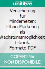 Versicherung für Minderheiten: Ethno-Marketing als Wachstumsmöglichkeit. E-book. Formato PDF ebook