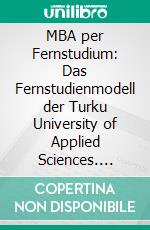 MBA per Fernstudium: Das Fernstudienmodell der Turku University of Applied Sciences. E-book. Formato PDF ebook