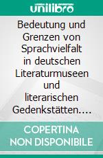 Bedeutung und Grenzen von Sprachvielfalt in deutschen Literaturmuseen und literarischen Gedenkstätten. E-book. Formato PDF