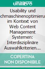 Usability und Suchmaschinenoptimierung im Kontext von Web Content Management Systemen: Interdisziplinäre Auswahlkriterien zur Herstellung eines Pflichten- und Lastenheftes. E-book. Formato PDF ebook