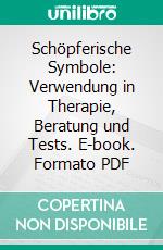 Schöpferische Symbole: Verwendung in Therapie, Beratung und Tests. E-book. Formato PDF ebook