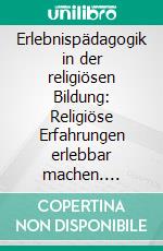 Erlebnispädagogik in der religiösen Bildung: Religiöse Erfahrungen erlebbar machen. E-book. Formato PDF ebook di Frank Boßmann