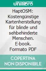 HaptOSM: Kostengünstige Kartenherstellung für blinde und sehbehinderte Menschen. E-book. Formato PDF ebook