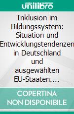 Inklusion im Bildungssystem: Situation und Entwicklungstendenzen in Deutschland und ausgewählten EU-Staaten. E-book. Formato PDF ebook