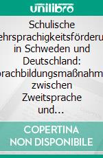 Schulische Mehrsprachigkeitsförderung in Schweden und Deutschland: Sprachbildungsmaßnahmen zwischen Zweitsprache und Herkunftssprache. E-book. Formato PDF ebook