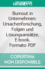 Burnout in Unternehmen: Ursachenforschung, Folgen und Lösungsansätze. E-book. Formato PDF ebook