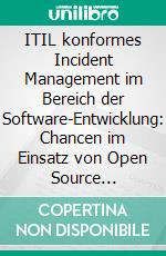 ITIL konformes Incident Management im Bereich der Software-Entwicklung: Chancen im Einsatz von Open Source Software. E-book. Formato PDF