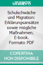 Schulschwäche und Migration: Erklärungsansätze sowie mögliche Maßnahmen. E-book. Formato PDF ebook di Amanda Zwahlen