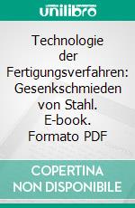 Technologie der Fertigungsverfahren: Gesenkschmieden von Stahl. E-book. Formato PDF ebook