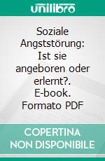 Soziale Angststörung: Ist sie angeboren oder erlernt?. E-book. Formato PDF