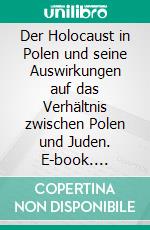 Der Holocaust in Polen und seine Auswirkungen auf das Verhältnis zwischen Polen und Juden. E-book. Formato PDF ebook