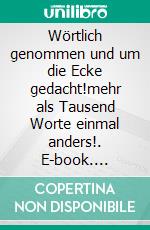 Wörtlich genommen und um die Ecke gedacht!mehr als  Tausend Worte einmal anders!. E-book. Formato EPUB ebook di Klaus-Dieter Stamm