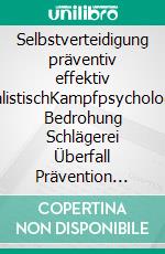 Selbstverteidigung präventiv effektiv realistischKampfpsychologie Bedrohung Schlägerei Überfall Prävention Angst. E-book. Formato EPUB ebook di Norbert Stolberg