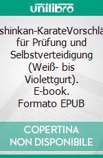 Koshinkan-KarateVorschläge für Prüfung und Selbstverteidigung (Weiß- bis Violettgurt). E-book. Formato EPUB