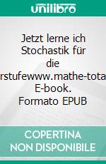 Jetzt lerne ich Stochastik für die Oberstufewww.mathe-total.de. E-book. Formato EPUB ebook