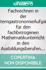 Fachrechnen in der SystemgastronomieAufgaben für den fachbezogenen Mathematikunterricht in den Ausbildungsberufen der Systemgastronomie. E-book. Formato EPUB ebook di Conrad Krödel