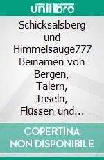Schicksalsberg und Himmelsauge777 Beinamen von Bergen, Tälern, Inseln, Flüssen und Seen. E-book. Formato EPUB ebook