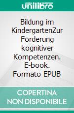 Bildung im KindergartenZur Förderung kognitiver Kompetenzen. E-book. Formato EPUB ebook