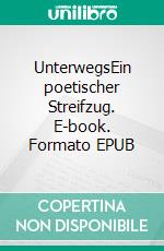 UnterwegsEin poetischer Streifzug. E-book. Formato EPUB ebook di Wolfgang Walther