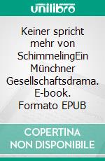 Keiner spricht mehr von SchimmelingEin Münchner Gesellschaftsdrama. E-book. Formato EPUB ebook di Michael Häusler