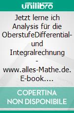 Jetzt lerne ich Analysis für die OberstufeDifferential- und Integralrechnung - www.alles-Mathe.de. E-book. Formato EPUB ebook
