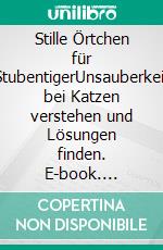 Stille Örtchen für StubentigerUnsauberkeit bei Katzen verstehen und Lösungen finden. E-book. Formato EPUB ebook di Christine Hauschild