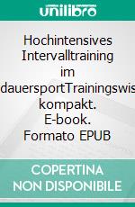 Hochintensives Intervalltraining im AusdauersportTrainingswissen kompakt. E-book. Formato EPUB ebook