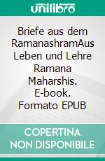 Briefe aus dem RamanashramAus Leben und Lehre Ramana Maharshis. E-book. Formato EPUB ebook