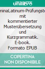 CulminaLatinum-Prüfungstexte mit kommentierter Musterübersetzung und Kurzgrammatik. E-book. Formato EPUB ebook