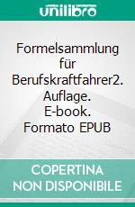 Formelsammlung für Berufskraftfahrer2. Auflage. E-book. Formato EPUB ebook