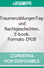 TraumerzählungenTag- und Nachtgeschichten. E-book. Formato EPUB ebook di Harald Dastis