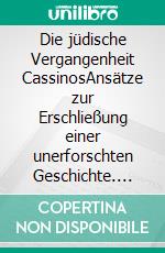 Die jüdische Vergangenheit CassinosAnsätze zur Erschließung einer unerforschten Geschichte. E-book. Formato EPUB ebook