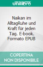 Naikan im AlltagRuhe und Kraft für jeden Tag. E-book. Formato EPUB ebook