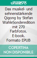 Das muskel- und sehnenstärkende Qigong by Stefan WahleSonderedition mit 270 Farbfotos. E-book. Formato EPUB ebook di Stefan Wahle